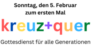 Read more about the article Am 5. Februar ab 10:30 „Tach zesamme“ und um 11:00 Gottesdienst kreuz+quer