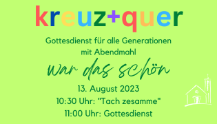 Du betrachtest gerade „War das schön“ / kreuz+quer Gottesdienst mit Abendmahl am 13. August