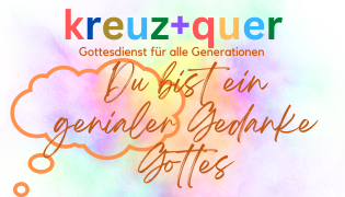 Du betrachtest gerade Pfingstmontag 20. Mai Gottesdienst kreuz+quer „Du bist ein genialer Gedanke Gottes“
