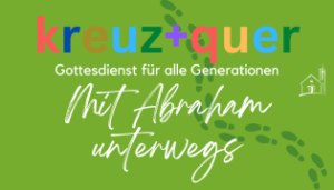 Mehr über den Artikel erfahren „Mit Abraham unterwegs“ Gottesdienst kreuz+quer am 25. August mit Bezirksversammlung